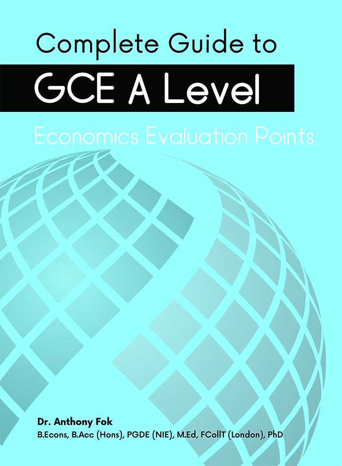 Complete Guide to GCE A Level Economics Evaluation Points by Dr. Anthony Fok